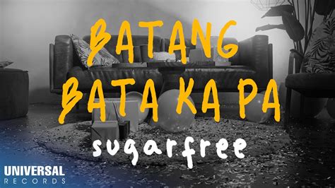 BATANG BATA KA PA by Sugarfree .